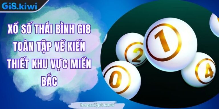 Xổ Số Thái Bình GI8 Toàn Tập Về Kiến Thiết Khu Vực Miền Bắc 1 Xổ Số Thái Bình GI8 Toàn Tập Về Kiến Thiết Khu Vực Miền Bắc